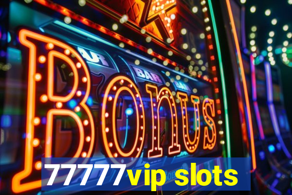 77777vip slots